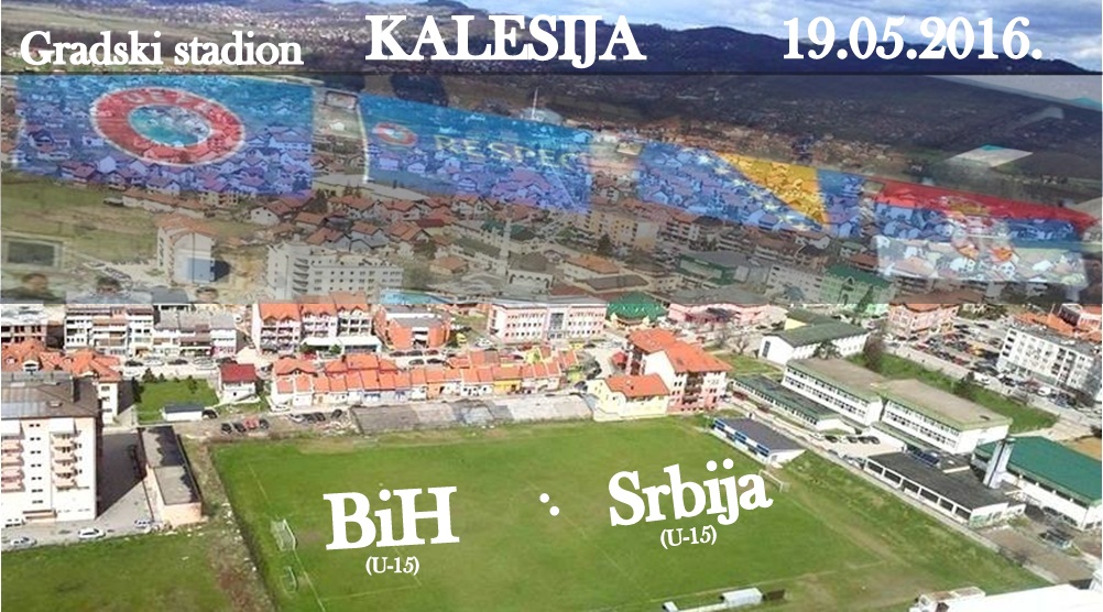 GRADSKI STADION KALESIJA bih srbija 19.05.2016.
